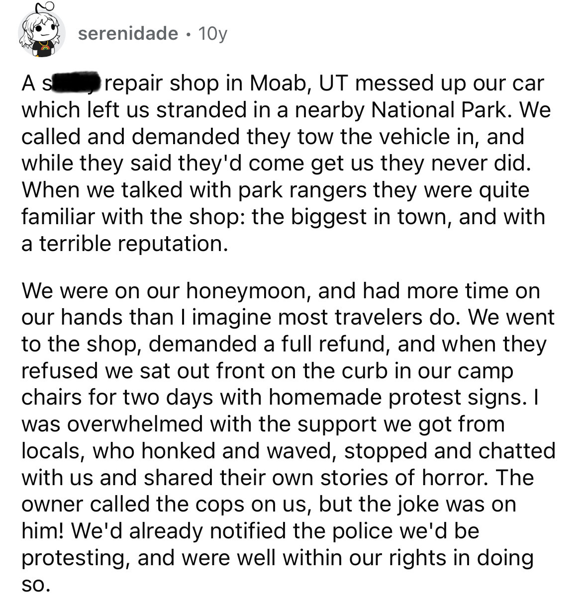 document - A s serenidade 10y repair shop in Moab, Ut messed up our car which left us stranded in a nearby National Park. We called and demanded they tow the vehicle in, and while they said they'd come get us they never did. When we talked with park range