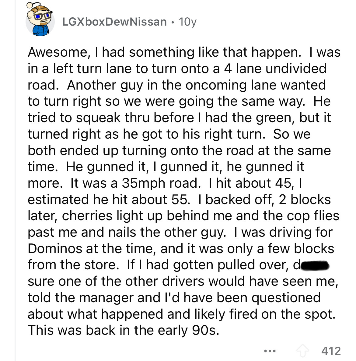 document - LGXboxDew Nissan 10y Awesome, I had something that happen. I was in a left turn lane to turn onto a 4 lane undivided road. Another guy in the oncoming lane wanted to turn right so we were going the same way. He tried to squeak thru before I had
