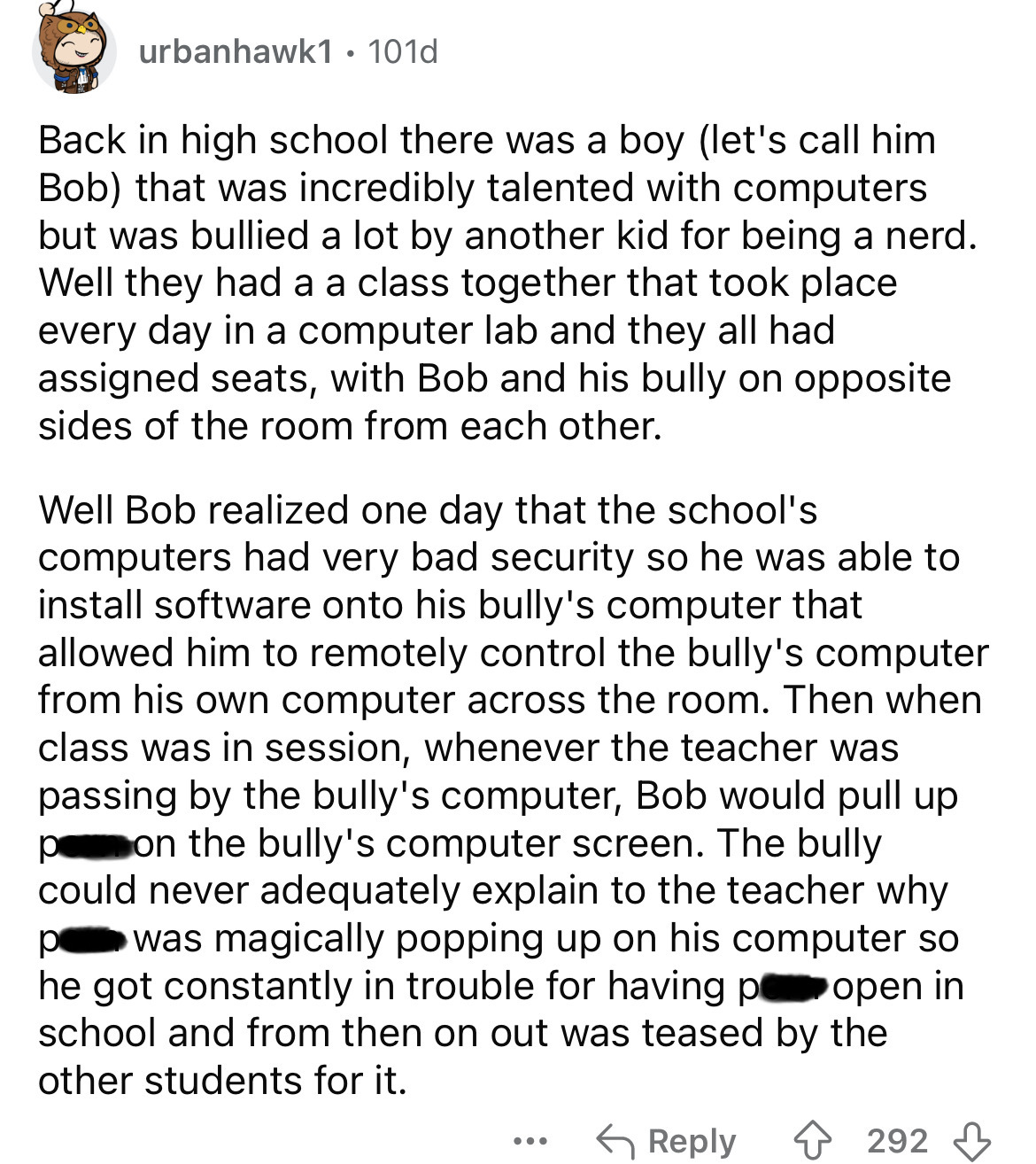 document - urbanhawk1 101d . Back in high school there was a boy let's call him Bob that was incredibly talented with computers but was bullied a lot by another kid for being a nerd. Well they had a a class together that took place every day in a computer