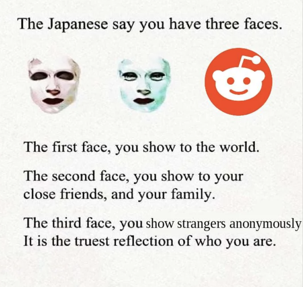 poster - The Japanese say you have three faces. The first face, you show to the world. The second face, you show to your close friends, and your family. The third face, you show strangers anonymously It is the truest reflection of who you are.
