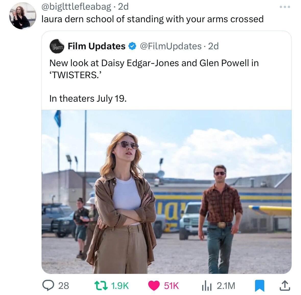 Twisters - . 2d laura dern school of standing with your arms crossed Updates Has Film Updates Updates 2d New look at Daisy EdgarJones and Glen Powell in 'Twisters.' In theaters July 19. Lo > 28 t 51K ili 2.1M