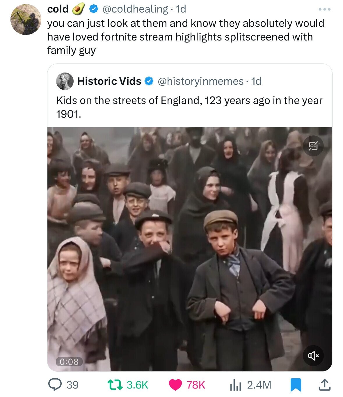 screenshot - cold . 1d you can just look at them and know they absolutely would have loved fortnite stream highlights splitscreened with family guy Historic Vids . 1d Kids on the streets of England, 123 years ago in the year 1901. H 39 78K Ilil 2.4M