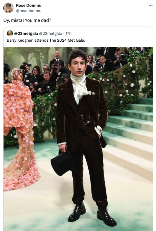 2024 Met Gala - Rose Dommu Oy, mista! You me dad? 17h Barry Keoghan attends The 2024 Met Gala. www.