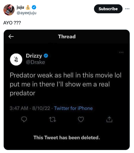 screenshot - juju Ayo ??? Thread Subscribe 2 Drizzy Predator weak as hell in this movie lol put me in there I'll show em a real predator 81022 Twitter for iPhone This Tweet has been deleted.