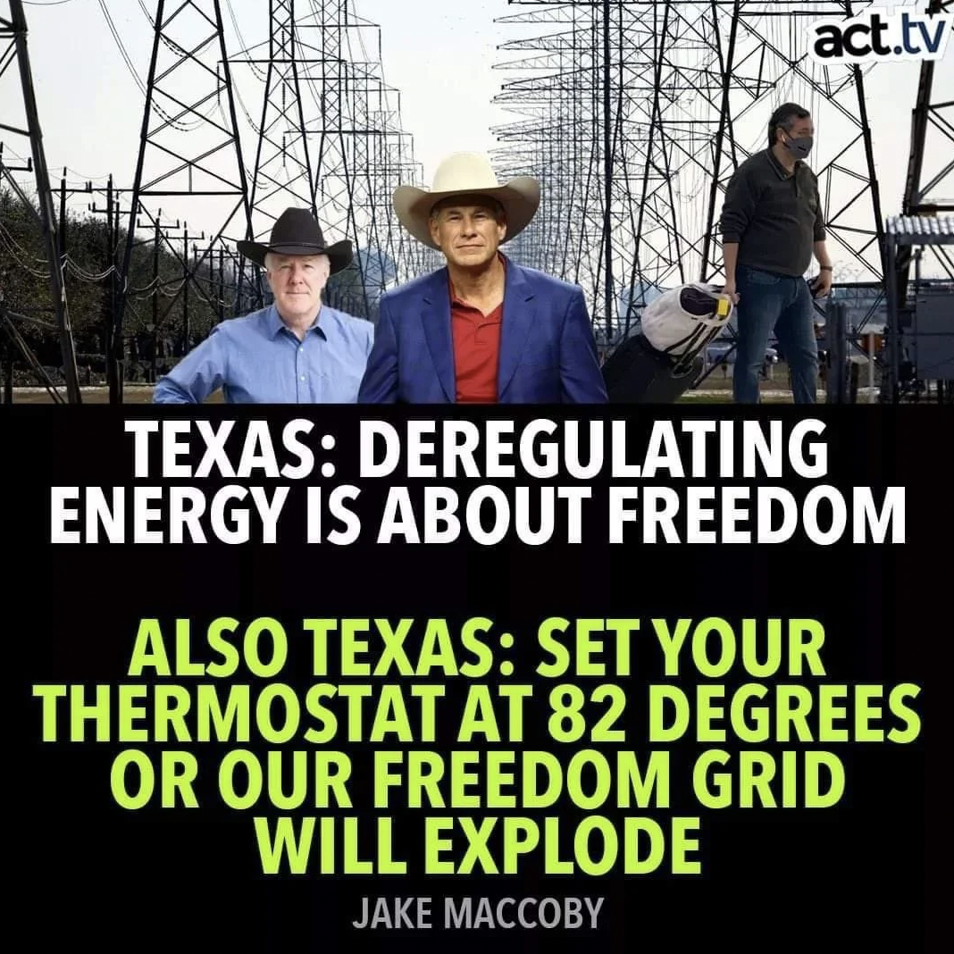 photo caption - act.tv Texas Deregulating Energy Is About Freedom Also Texas Set Your Thermostat At 82 Degrees Or Our Freedom Grid Will Explode Jake Maccoby