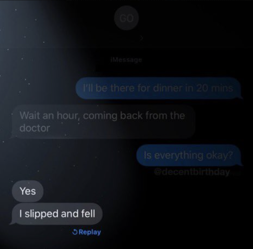 screenshot - Go Message I'll be there for dinner in 20 mins Wait an hour, coming back from the doctor Yes I slipped and fell Replay Is everything okay?