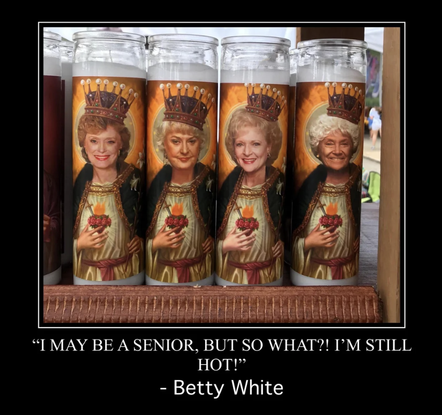 thanksgiving - "I May Be A Senior, But So What?! I'M Still Hot!" Betty White