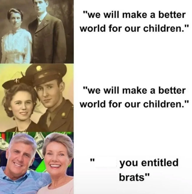 family - "we will make a better world for our children." "we will make a better world for our children." " you entitled brats"