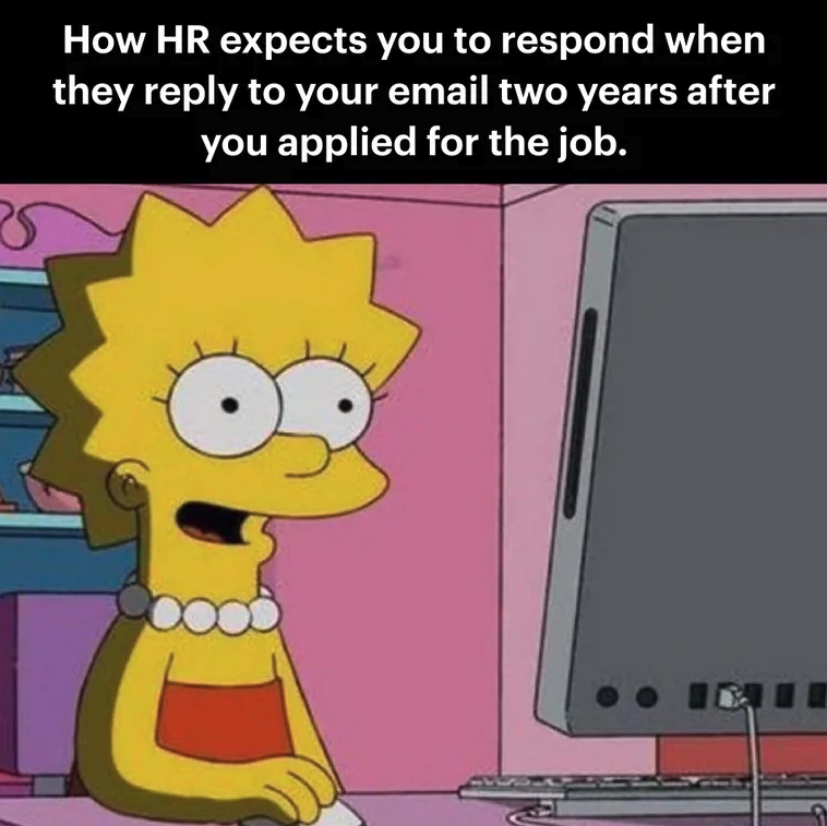 cartoon - How Hr expects you to respond when they to your email two years after you applied for the job.