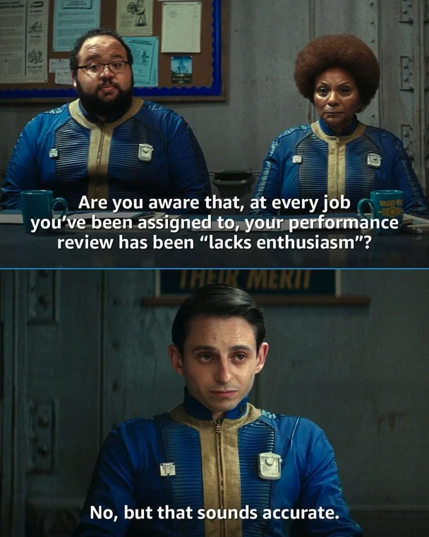 photo caption - T Are you aware that, at every job you've been assigned to, your performance review has been "lacks enthusiasm"? Their Merit No, but that sounds accurate.
