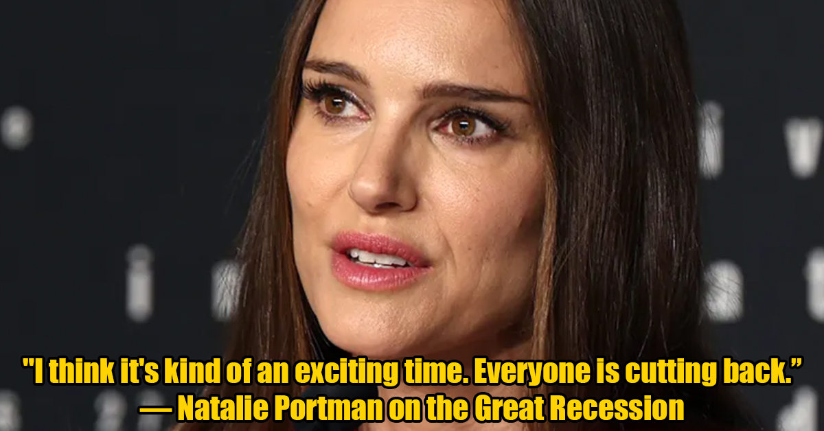 natalie portman - I think it's kind of an exciting time. Everyone is cutting back.  Natalie Portman on the Great Recession