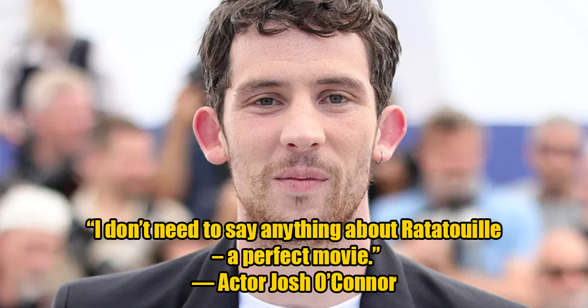 josh oconnor 2023 - I don't need to say anything about Ratatouille a perfect movie.  Actor Josh O'Connor