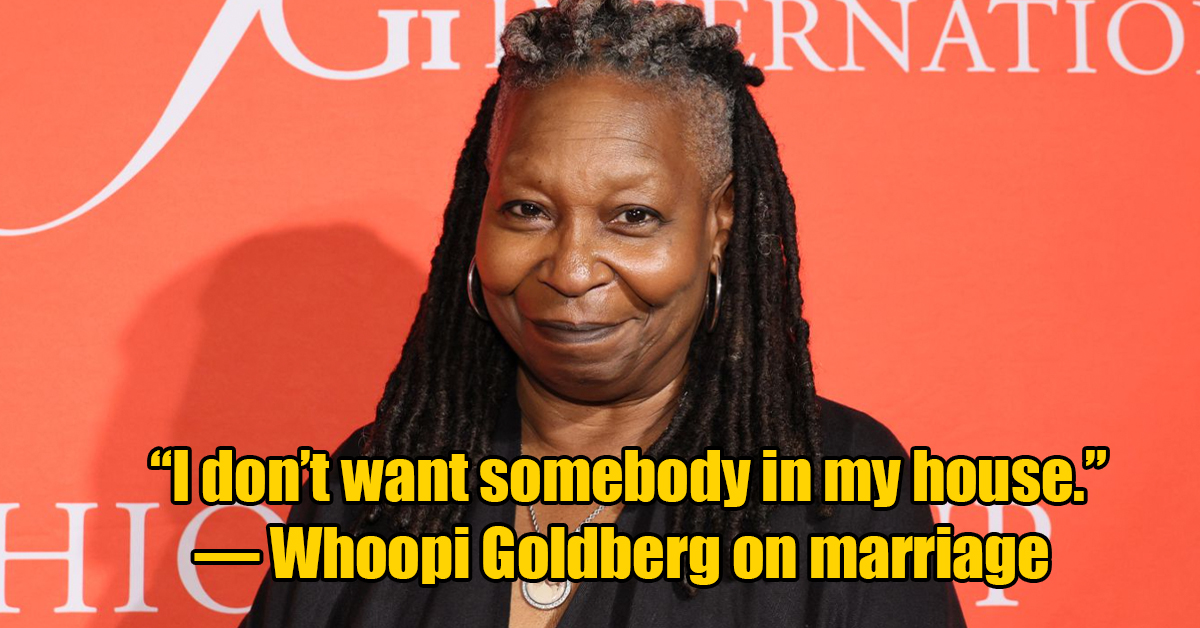 girl - Ji Rnation I don't want somebody in my house. HIWhoopi Goldberg on marriage