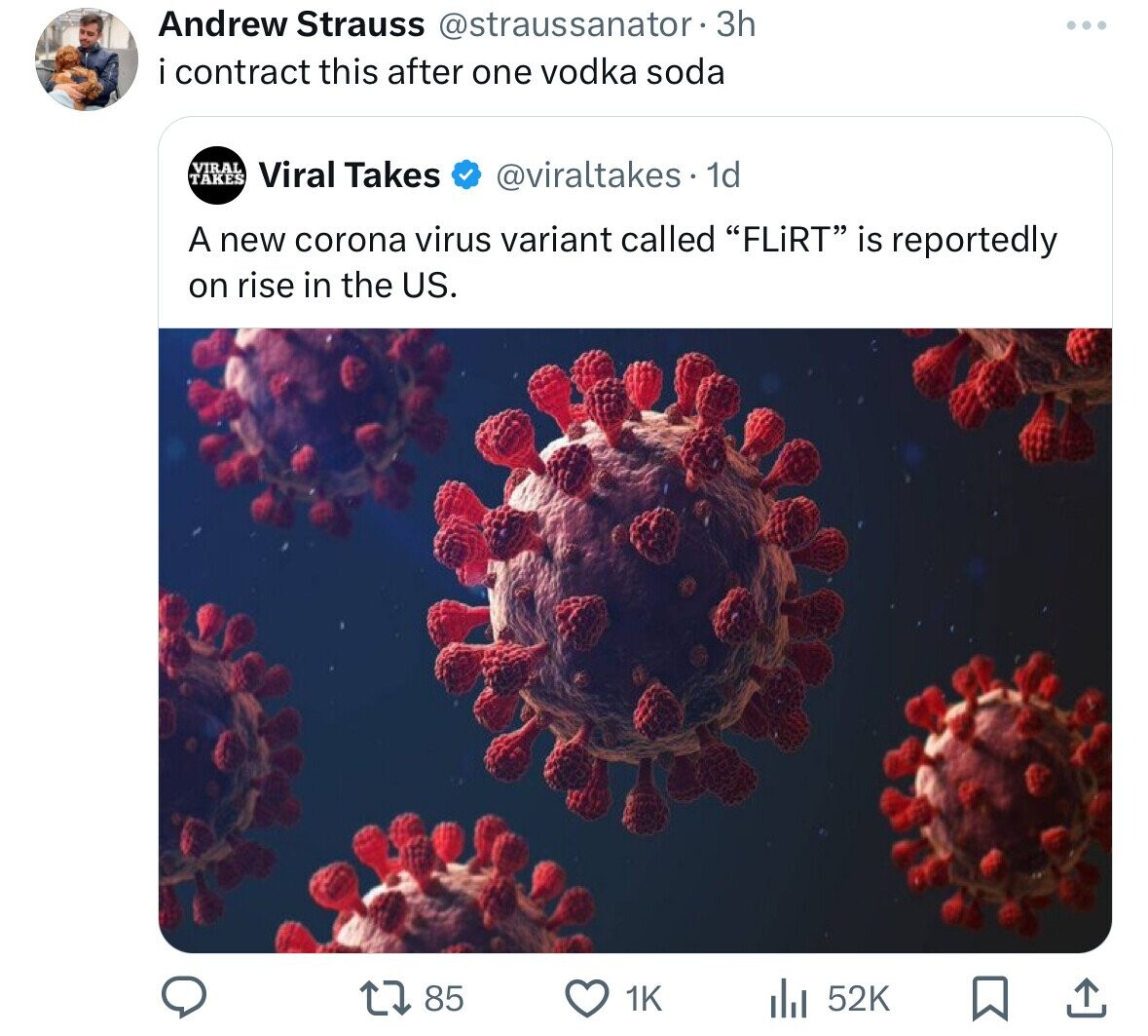 Andrew Strauss 3h i contract this after one vodka soda Viral Fares Viral Takes 1d A new corona virus variant called "Flirt is reportedly on rise in the Us. ili 52K