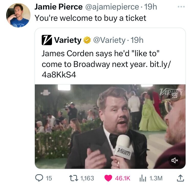 photo caption - Jamie Pierce 19h You're welcome to buy a ticket Variety . 19h James Corden says he'd " to" come to Broadway next year. bit.ly kS4 Variety Vary 15 1,163 1.3M