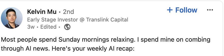 document - Kelvin Mu 2nd Early Stage Investor @ Translink Capital 3w Edited. Most people spend Sunday mornings relaxing. I spend mine on combing through Al news. Here's your weekly Al recap