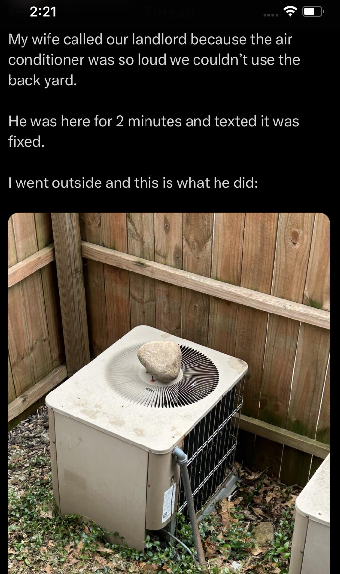 backyard - My wife called our landlord because the air conditioner was so loud we couldn't use the back yard. He was here for 2 minutes and texted it was fixed. I went outside and this is what he did