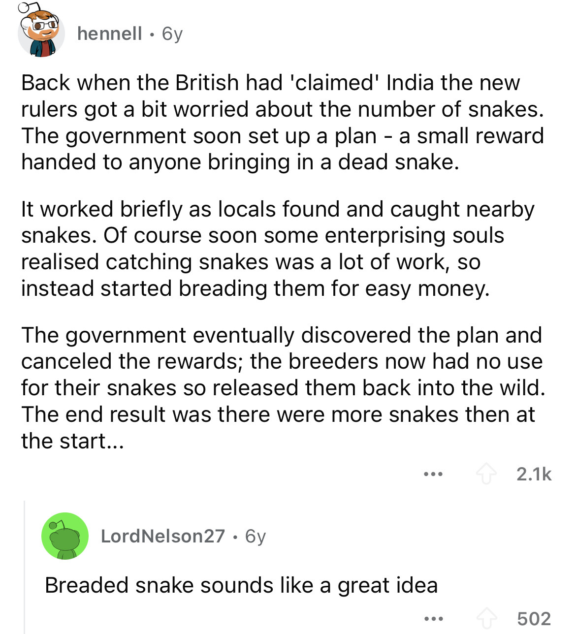 screenshot - hennell 6y . Back when the British had 'claimed' India the new rulers got a bit worried about the number of snakes. The government soon set up a plan a small reward handed to anyone bringing in a dead snake. It worked briefly as locals found 