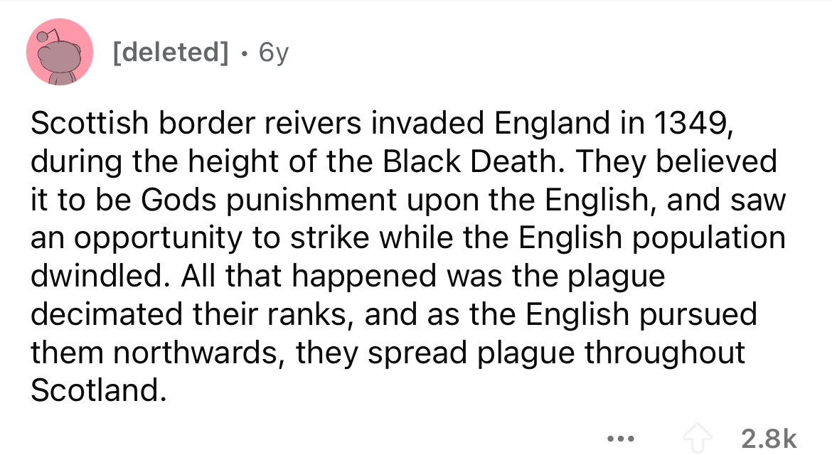 number - deleted 6y Scottish border reivers invaded England in 1349, during the height of the Black Death. They believed it to be Gods punishment upon the English, and saw an opportunity to strike while the English population dwindled. All that happened w