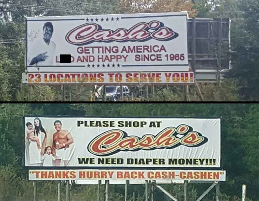 billboard - Cash's Getting America And Happy Since 1965 Locations To Serve You! Please Shop At Cash's We Need Diaper Money!!! "Thanks Hurry Back CashCashen"