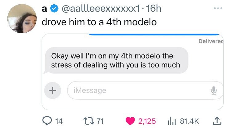 screenshot - a .16h drove him to a 4th modelo Okay well I'm on my 4th modelo the stress of dealing with you is too much Delivered iMessage 14 1771 2,125