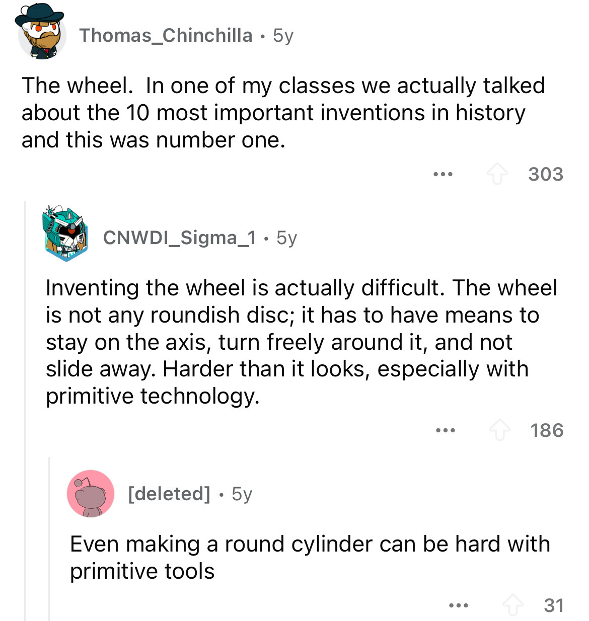 screenshot - Thomas_Chinchilla 5y The wheel. In one of my classes we actually talked about the 10 most important inventions in history and this was number one. ... 303 CNWDI_Sigma_1.5y Inventing the wheel is actually difficult. The wheel is not any roundi