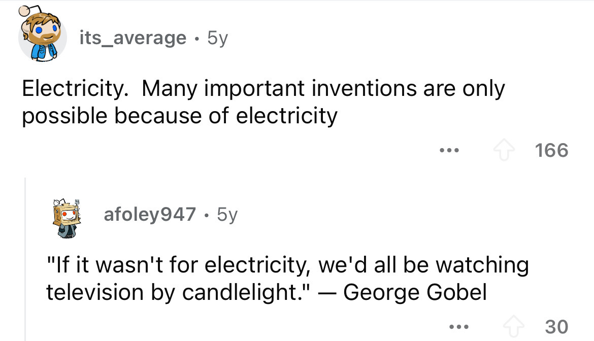 screenshot - its_average 5y . Electricity. Many important inventions are only possible because of electricity afoley 947 5y "If it wasn't for electricity, we'd all be watching television by candlelight." George Gobel 166 ... 30