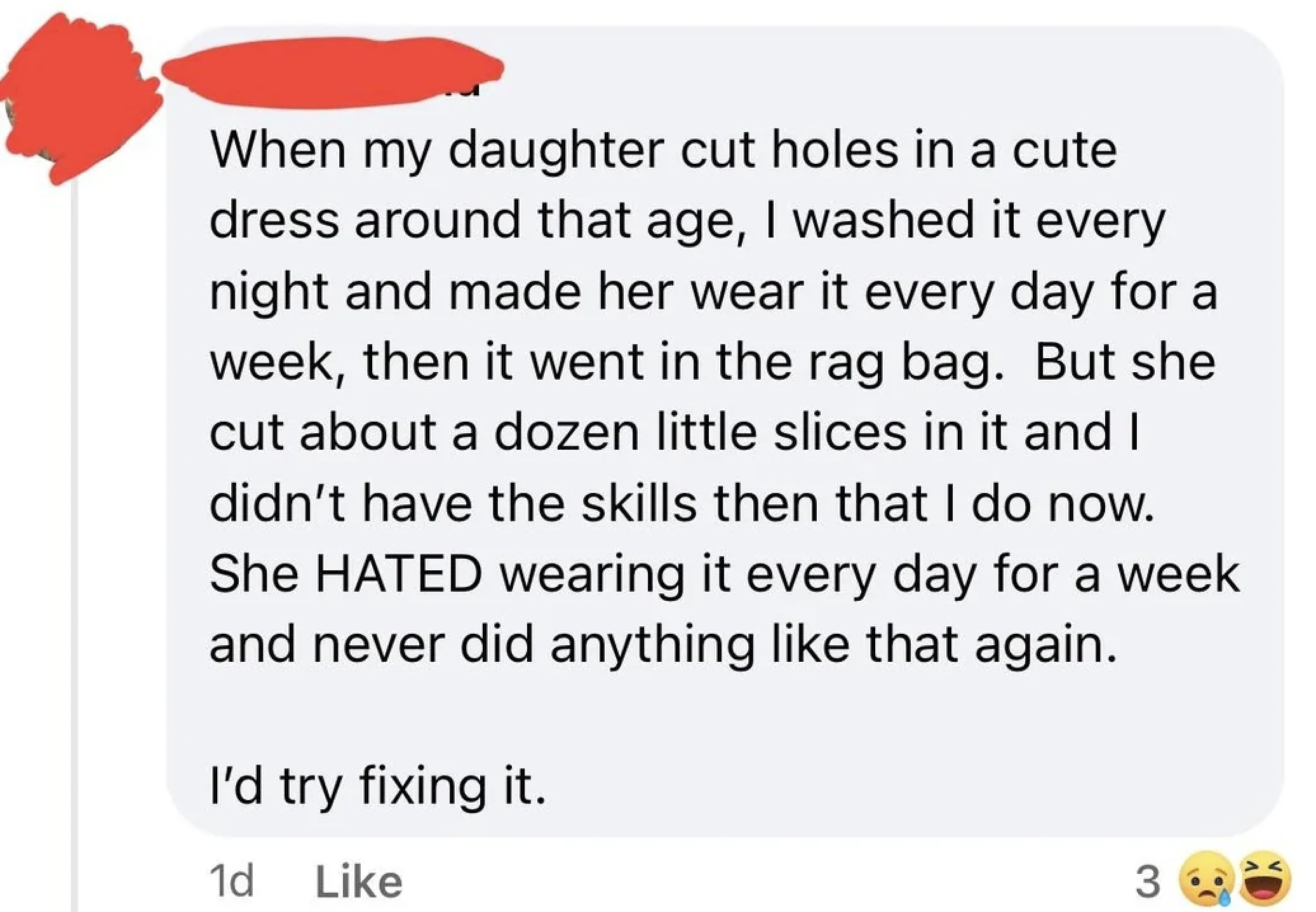screenshot - When my daughter cut holes in a cute dress around that age, I washed it every night and made her wear it every day for a week, then it went in the rag bag. But she cut about a dozen little slices in it and I didn't have the skills then that I