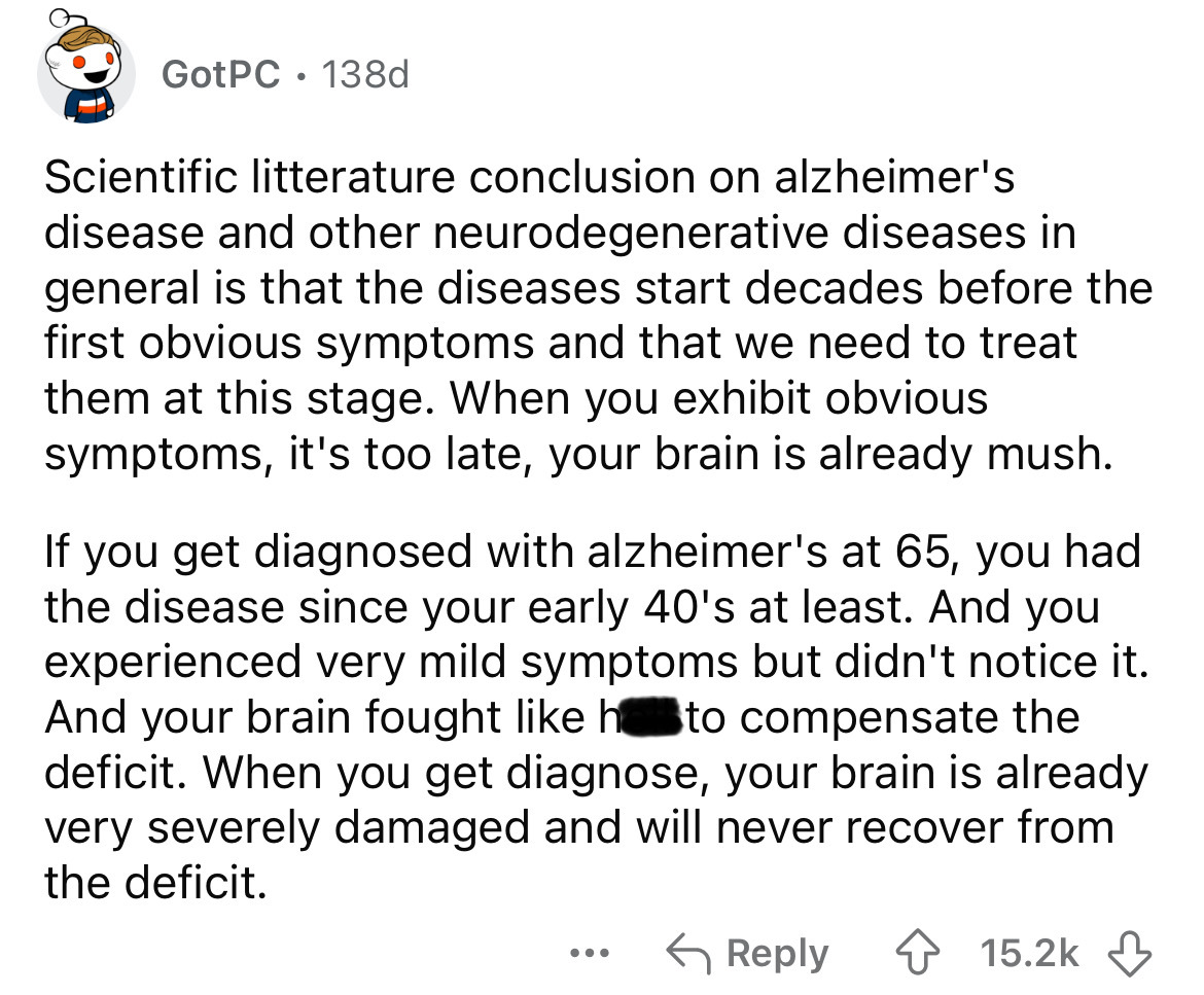 screenshot - GotPC 138d Scientific litterature conclusion on alzheimer's disease and other neurodegenerative diseases in general is that the diseases start decades before the first obvious symptoms and that we need to treat them at this stage. When you ex