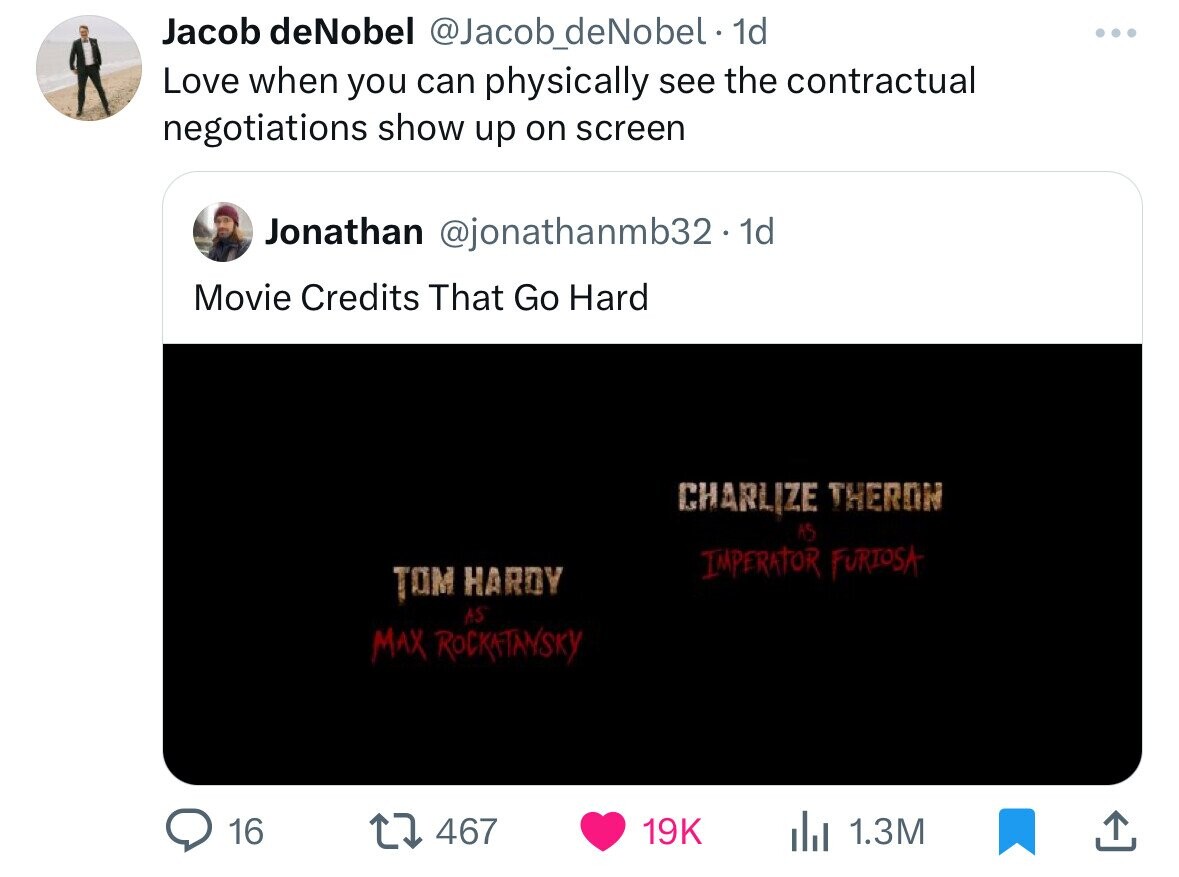 screenshot - Jacob de Nobel 1d Love when you can physically see the contractual negotiations show up on screen Jonathan . 1d Movie Credits That Go Hard Charlize Theron Tom Hardy Imperator Furiosa As Max Rockatansky 16 ili 1.3M