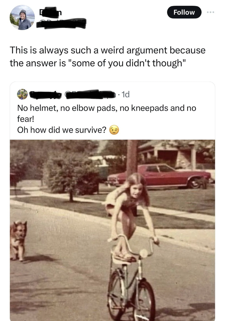 cycling girl meme - This is always such a weird argument because the answer is "some of you didn't though" 1d No helmet, no elbow pads, no kneepads and no fear! Oh how did we survive?