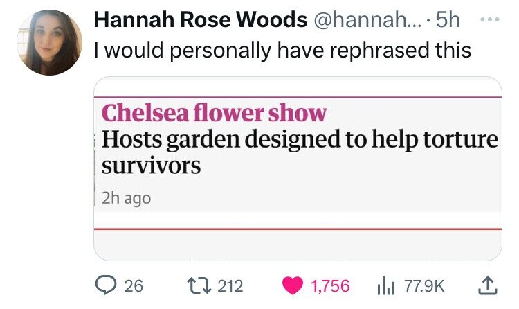 screenshot - Hannah Rose Woods ....5h I would personally have rephrased this Chelsea flower show Hosts garden designed to help torture survivors 2h ago 26 212 1,756 Ill