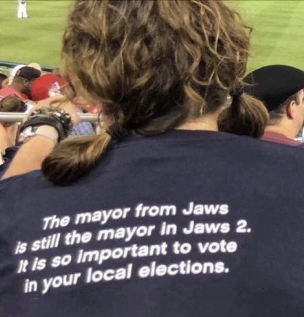 Mayor - The mayor from Jaws is still the mayor in Jaws 2. It is so important to vote in your local elections.