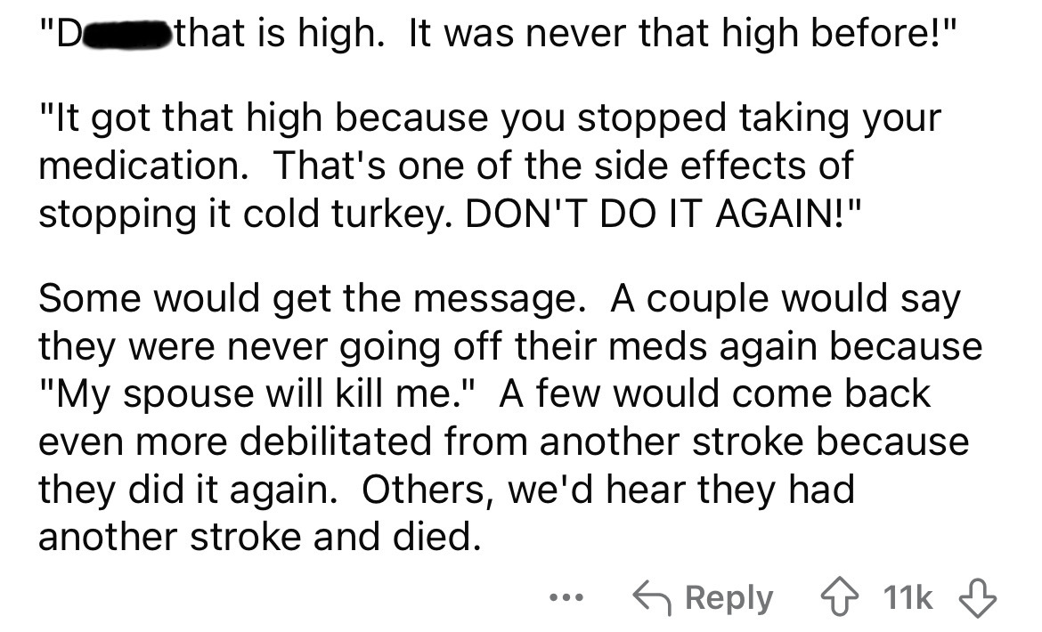 number - "D that is high. It was never that high before!" "It got that high because you stopped taking your medication. That's one of the side effects of stopping it cold turkey. Don'T Do It Again!" Some would get the message. A couple would say they were