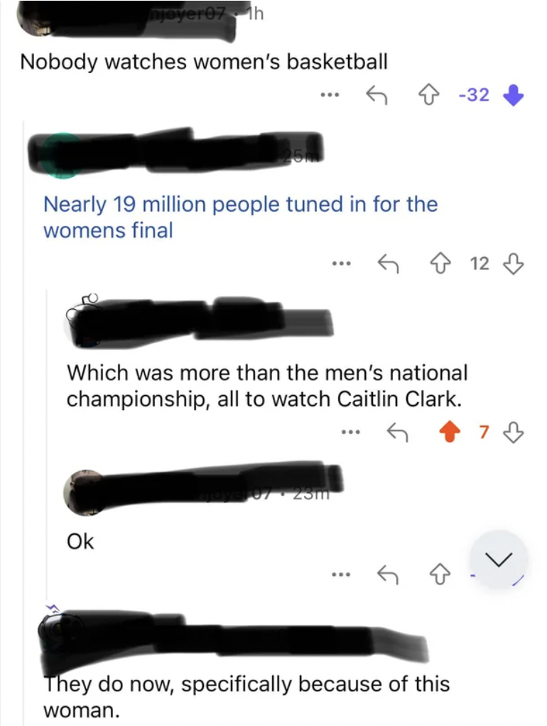 tool - h Nobody watches women's basketball 32 Nearly 19 million people tuned in for the womens final 12 Which was more than the men's national championship, all to watch Caitlin Clark. Ok Ho They do now, specifically because of this woman.