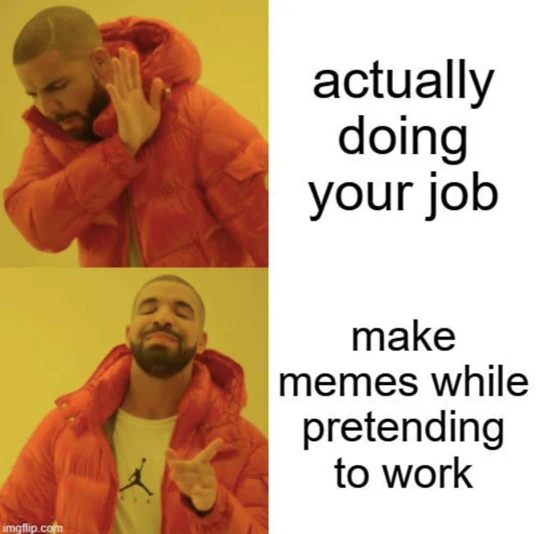 meme no text - actually doing your job imgflip.com make memes while pretending to work