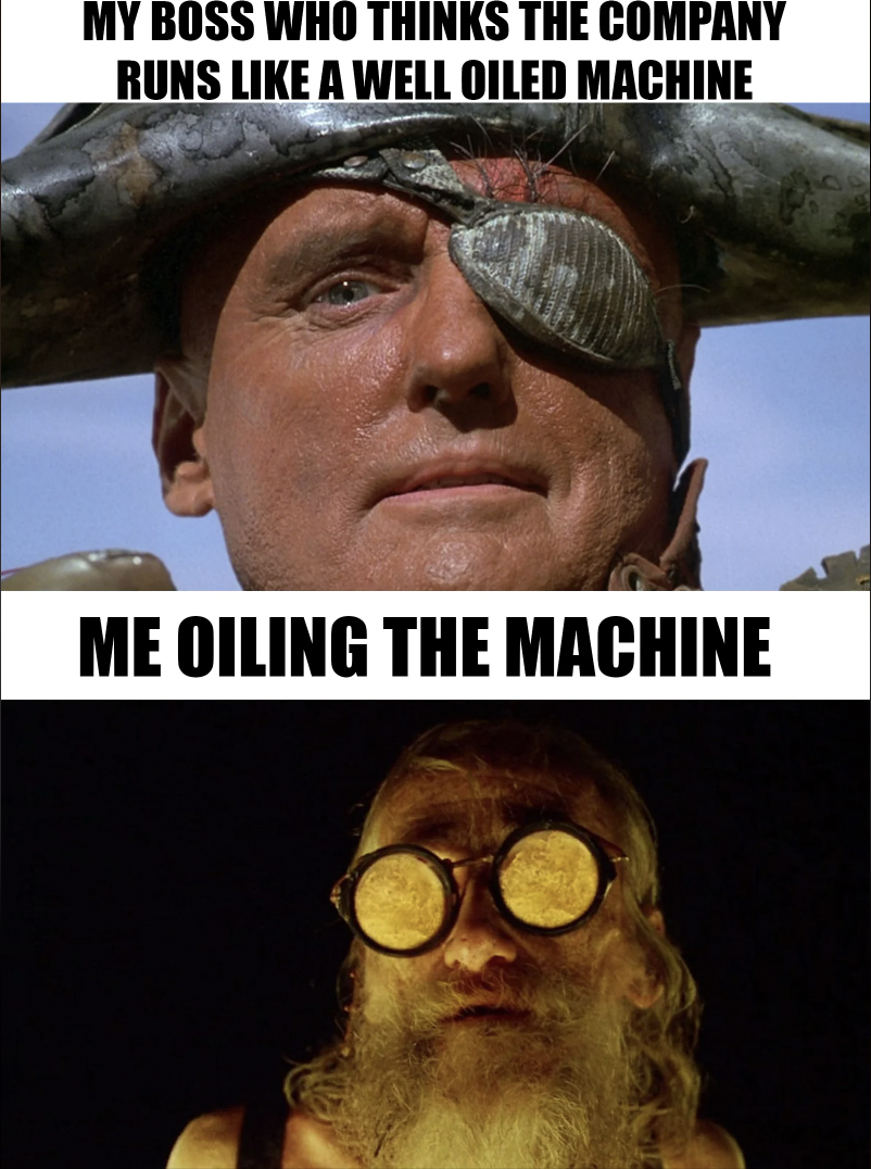 waterworld old man - My Boss Who Thinks The Company Runs A Well Oiled Machine Me Oiling The Machine