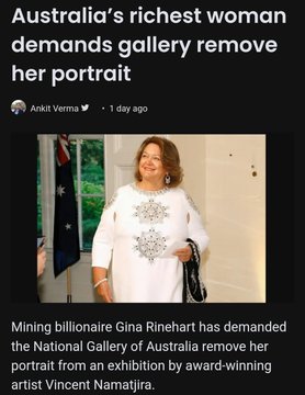 photo caption - Australia's richest woman demands gallery remove her portrait Ankit Verma 1 day ago Mining billionaire Gina Rinehart has demanded the National Gallery of Australia remove her portrait from an exhibition by awardwinning artist Vincent Namat