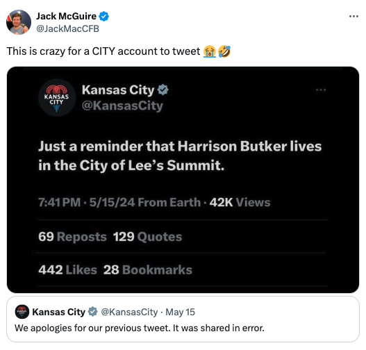 screenshot - Jack McGuire This is crazy for a City account to tweet Kansas City Kansas City Just a reminder that Harrison Butker lives in the City of Lee's Summit. 51524 From Earth 42K Views 69 Reposts 129 Quotes 442 28 Bookmarks Kansas City May 15 We apo