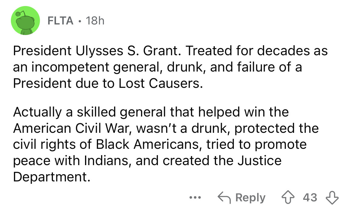 screenshot - Flta 18h President Ulysses S. Grant. Treated for decades as an incompetent general, drunk, and failure of a President due to Lost Causers. Actually a skilled general that helped win the American Civil War, wasn't a drunk, protected the civil 