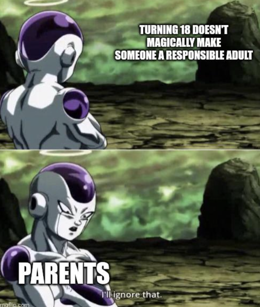 law plan meme - Turning 18 Doesn'T Magically Make Someone A Responsible Adult Parents ignore that.