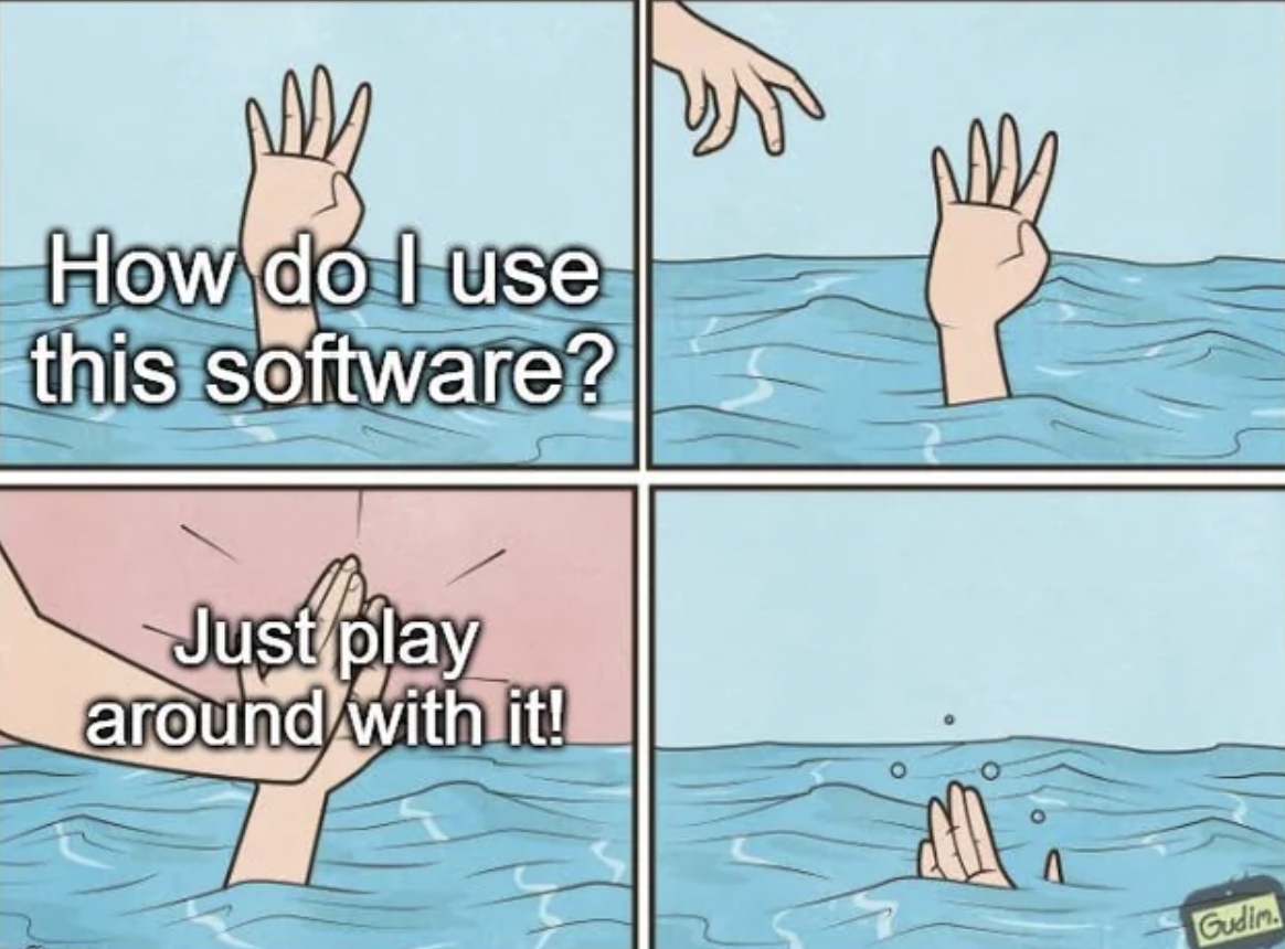 meme - How do I use this software? Just play around with it! Gudin