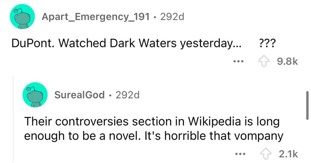screenshot - Apart Emergency_191.292d DuPont. Watched Dark Waters yesterday... SurealGod 292d ??? Their controversies section in Wikipedia is long enough to be a novel. It's horrible that vompany 000