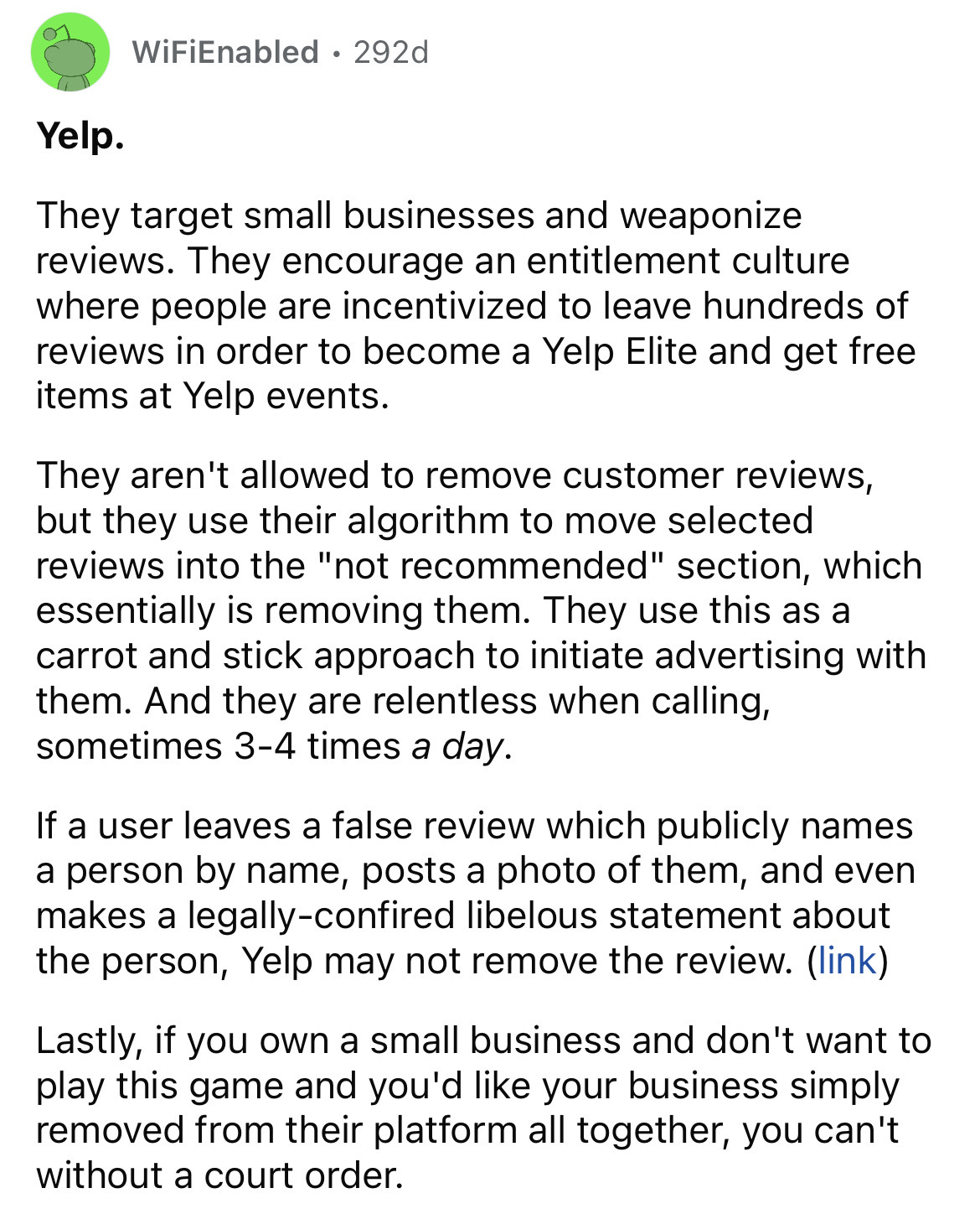 document - Yelp. WiFi Enabled 292d They target small businesses and weaponize reviews. They encourage an entitlement culture where people are incentivized to leave hundreds of reviews in order to become a Yelp Elite and get free items at Yelp events. They