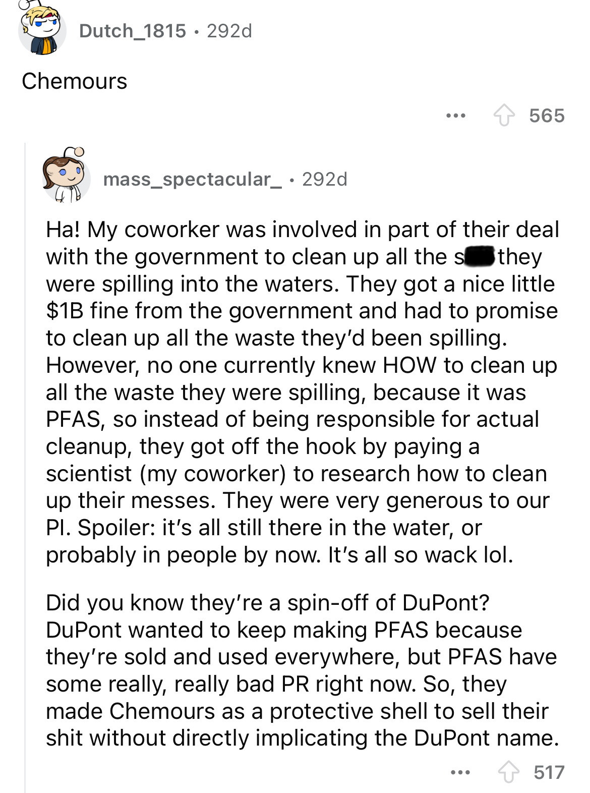 document - Dutch_1815 292d Chemours ... 565 mass spectacular_ 292d Ha! My coworker was involved in part of their deal with the government to clean up all the sthey were spilling into the waters. They got a nice little $1B fine from the government and had 