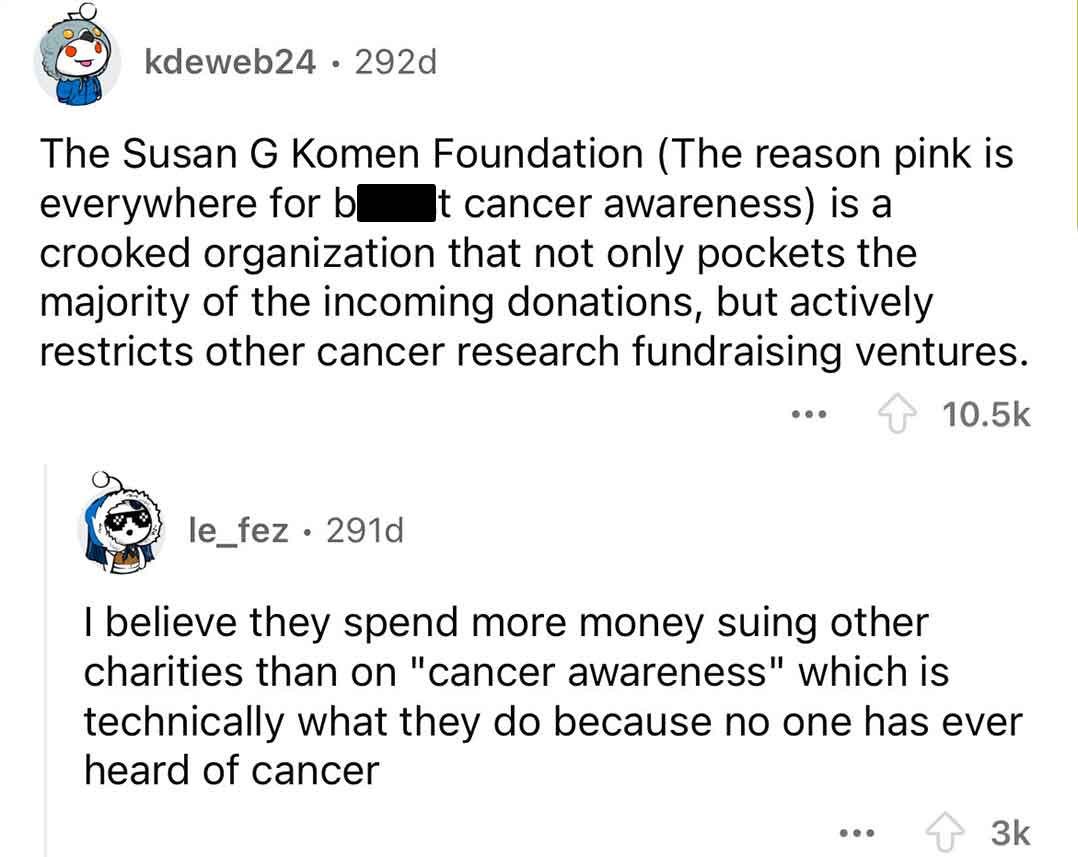 screenshot - kdeweb24.292d The Susan G Komen Foundation The reason pink is everywhere for b t cancer awareness is a crooked organization that not only pockets the majority of the incoming donations, but actively restricts other cancer research fundraising