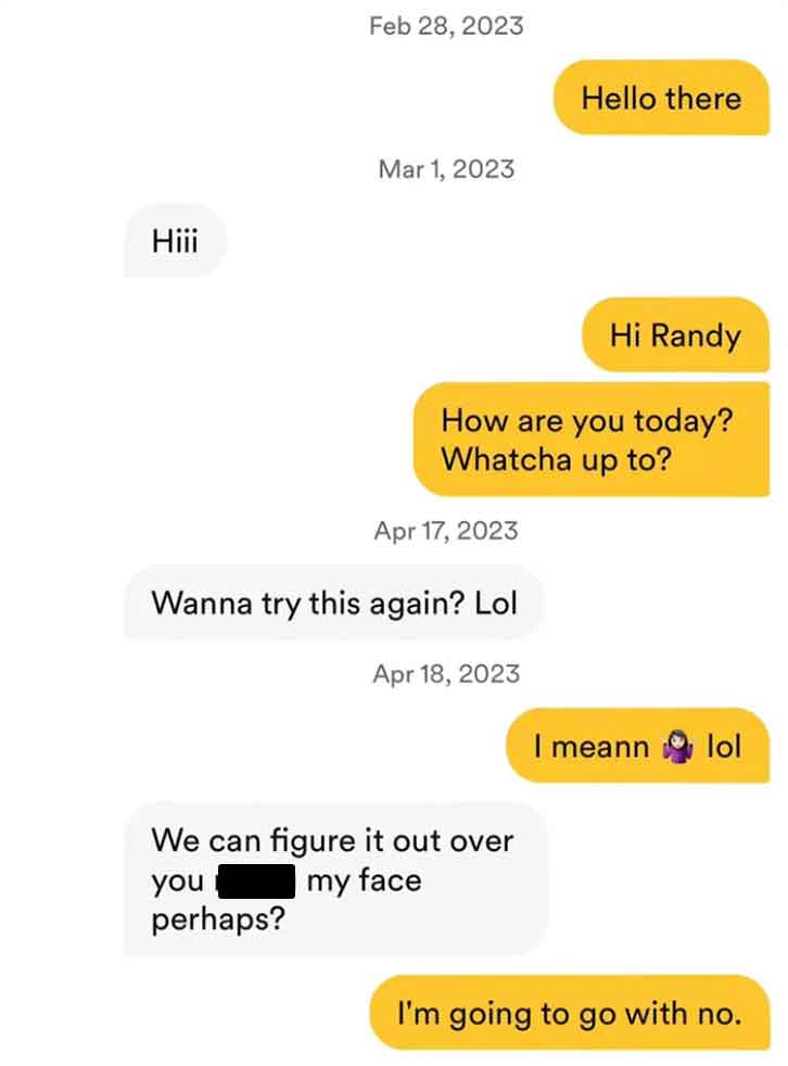screenshot - Hiii Hello there Hi Randy How are you today? Whatcha up to? Wanna try this again? Lol We can figure it out over you perhaps? my face I meann lol I'm going to go with no.