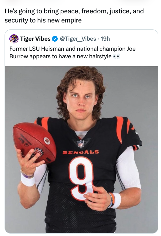 Internet meme - He's going to bring peace, freedom, justice, and security to his new empire Tiger Vibes 19h Former Lsu Heisman and national champion Joe Burrow appears to have a new hairstyle .. Bengals 9