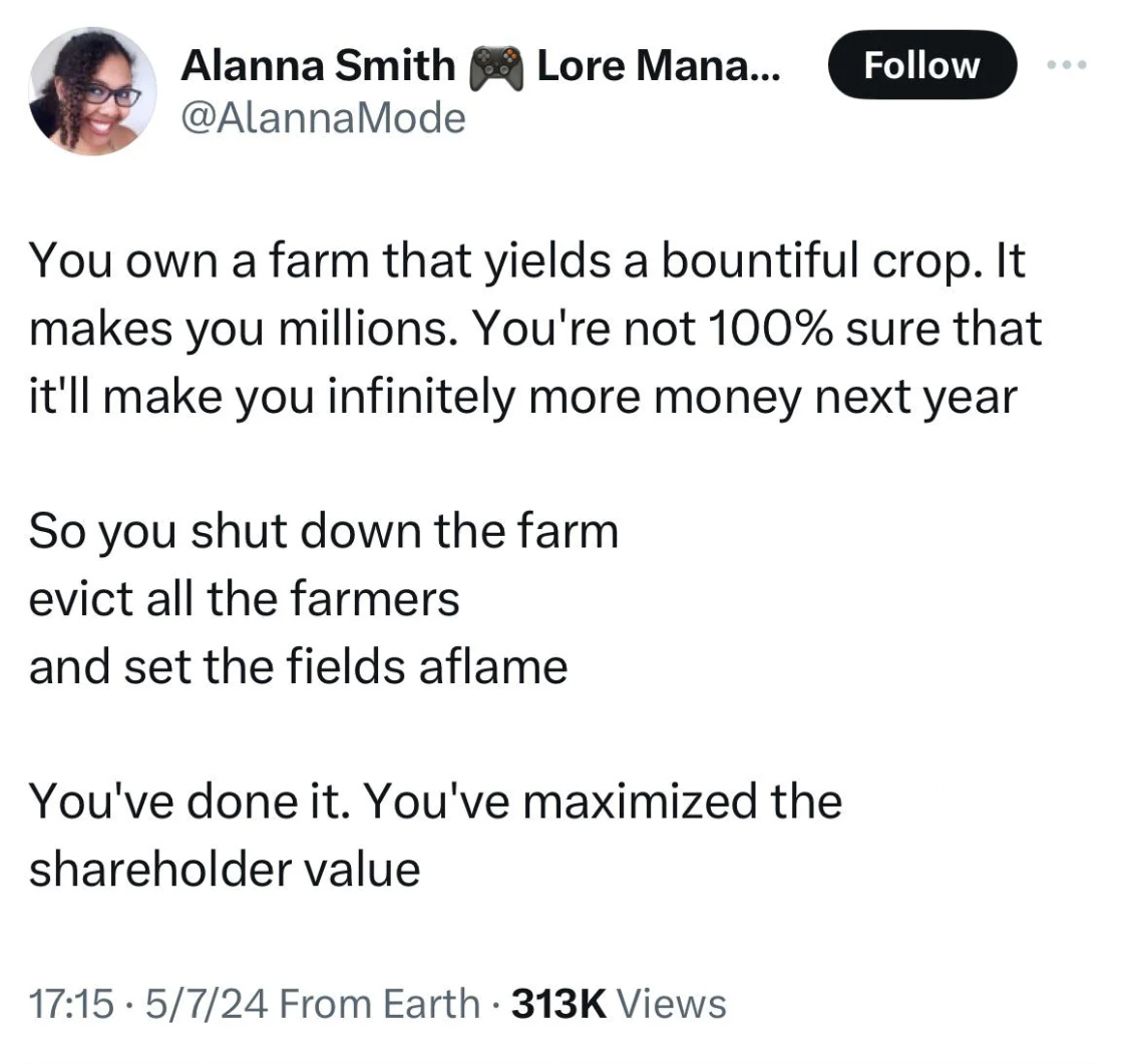 screenshot - Alanna Smith Lore Mana... You own a farm that yields a bountiful crop. It makes you millions. You're not 100% sure that it'll make you infinitely more money next year So you shut down the farm evict all the farmers and set the fields aflame Y
