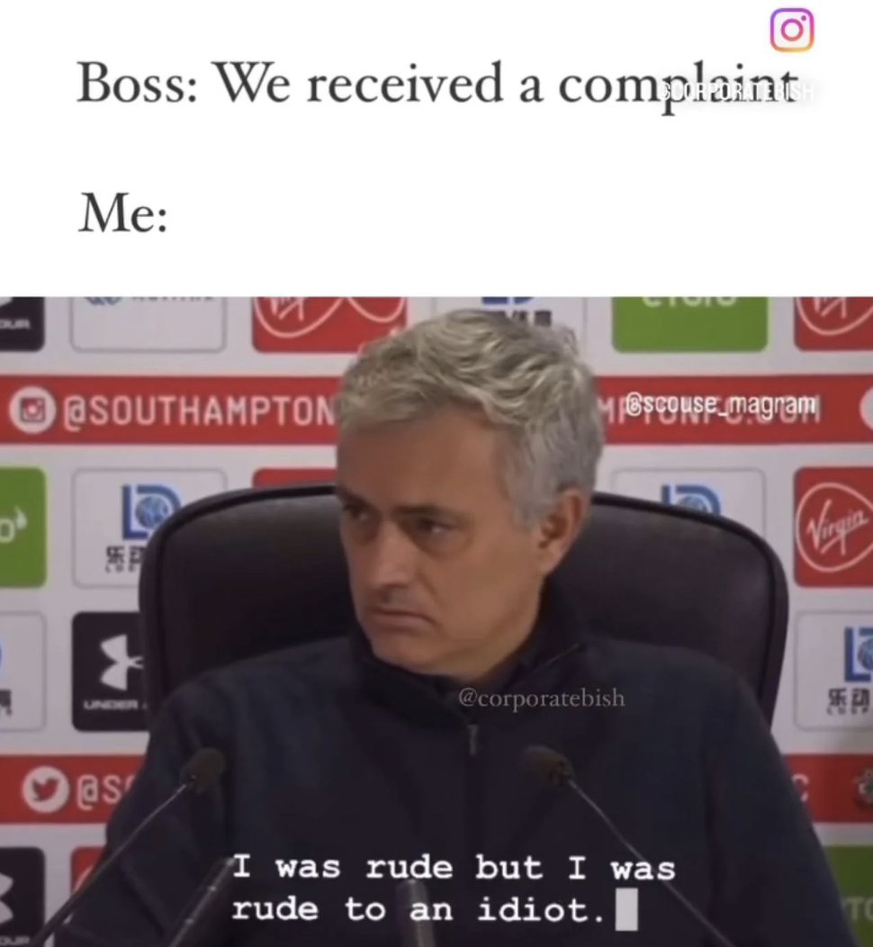 mourinho i was rude - Boss We received a complaint Me Ctoto Mouse magram F L P 1 es T L corporatebish P I was rude but I was rude to an idiot.
